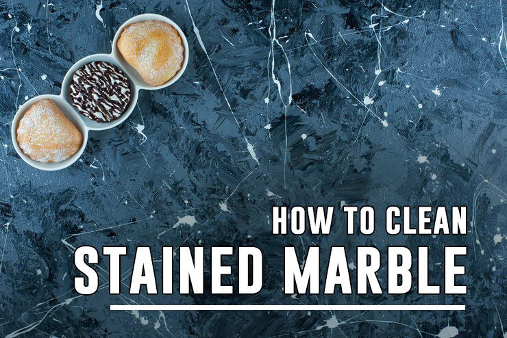 How To Clean Stained Marble: Best Caring Tips in 2025