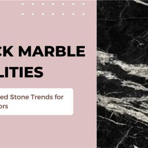 Black Marble Qualities: Sophisticated Stone Trends for 2025 Interiors
